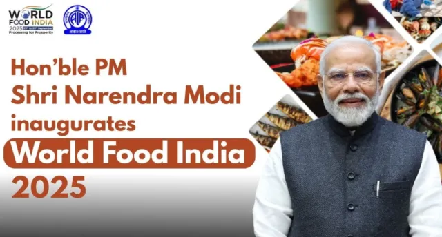 पीएम मोदी ने किया ‘वर्ल्ड फूड इंडिया 2025’ का उद्घाटन
